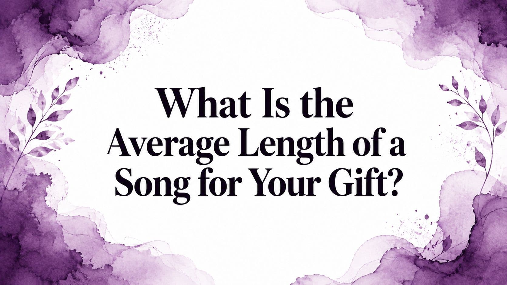 What Is the Average Length of a Song for Your Gift?