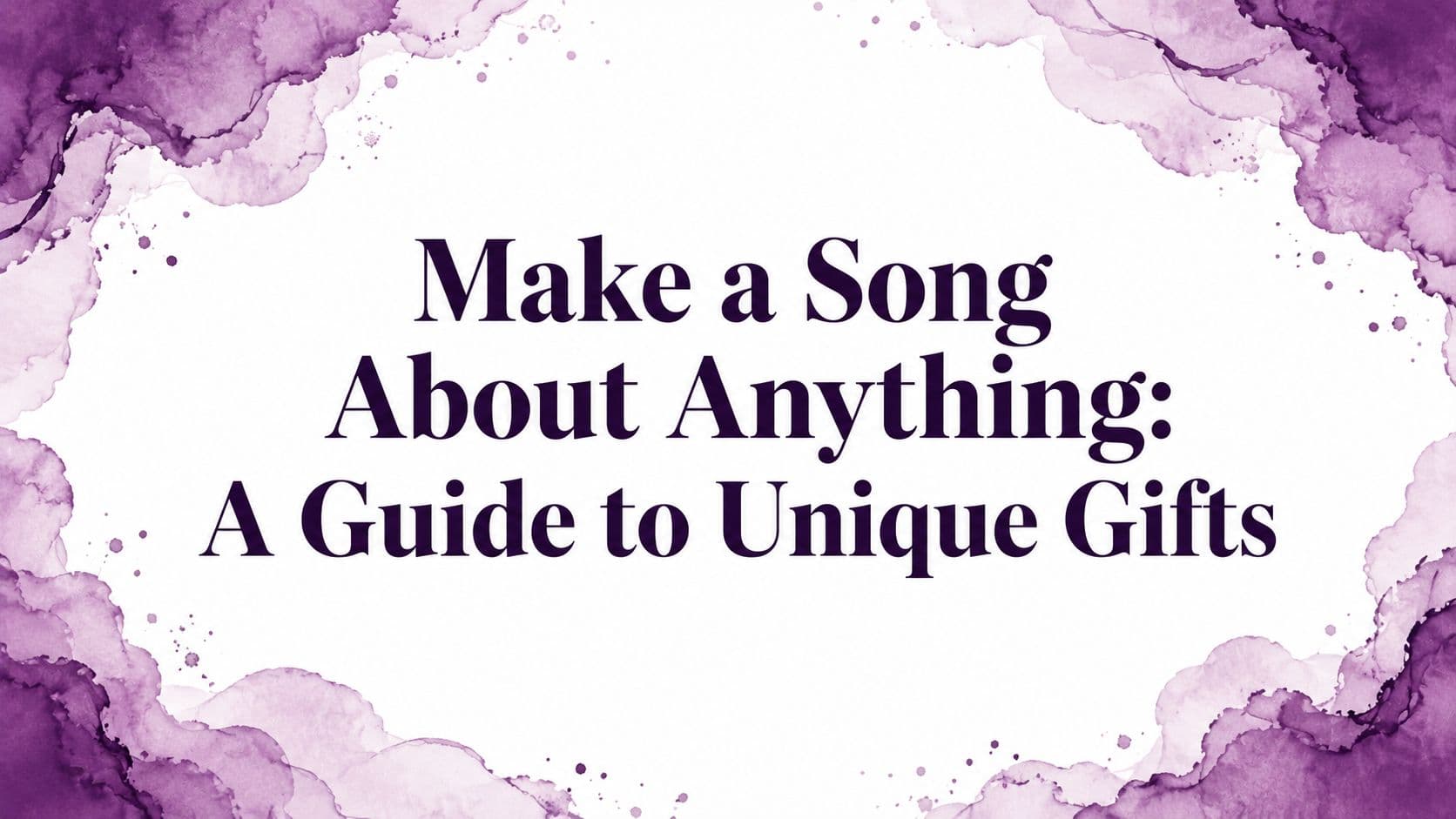 Make a Song About Anything: A Guide to Unique Gifts