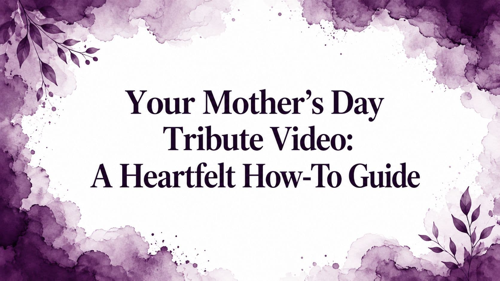 Your Mother's Day Tribute Video: A Heartfelt How-To Guide